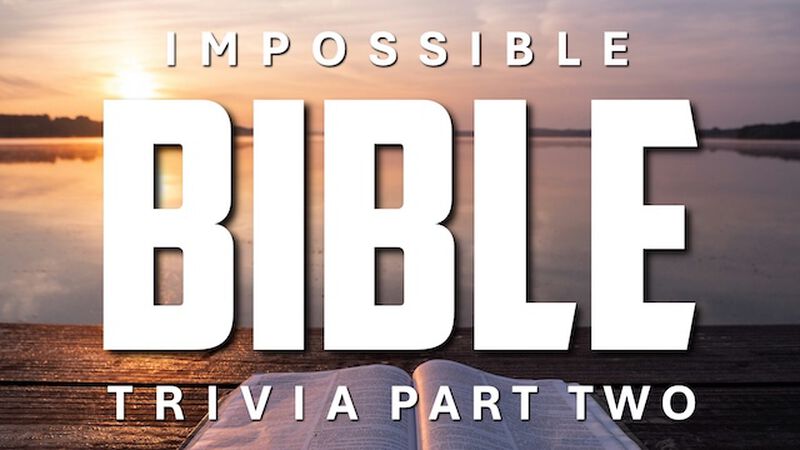 IMPOSSIBLE Bible Trivia 2